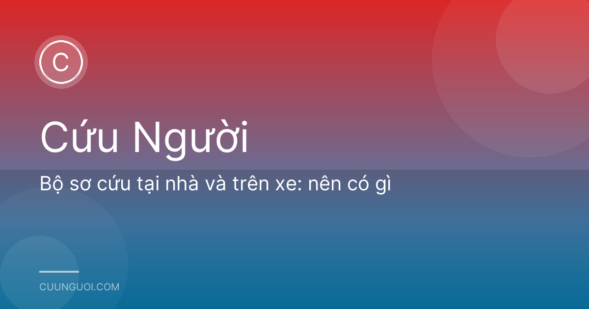 Bộ sơ cứu tại nhà và trên xe: nên có gì