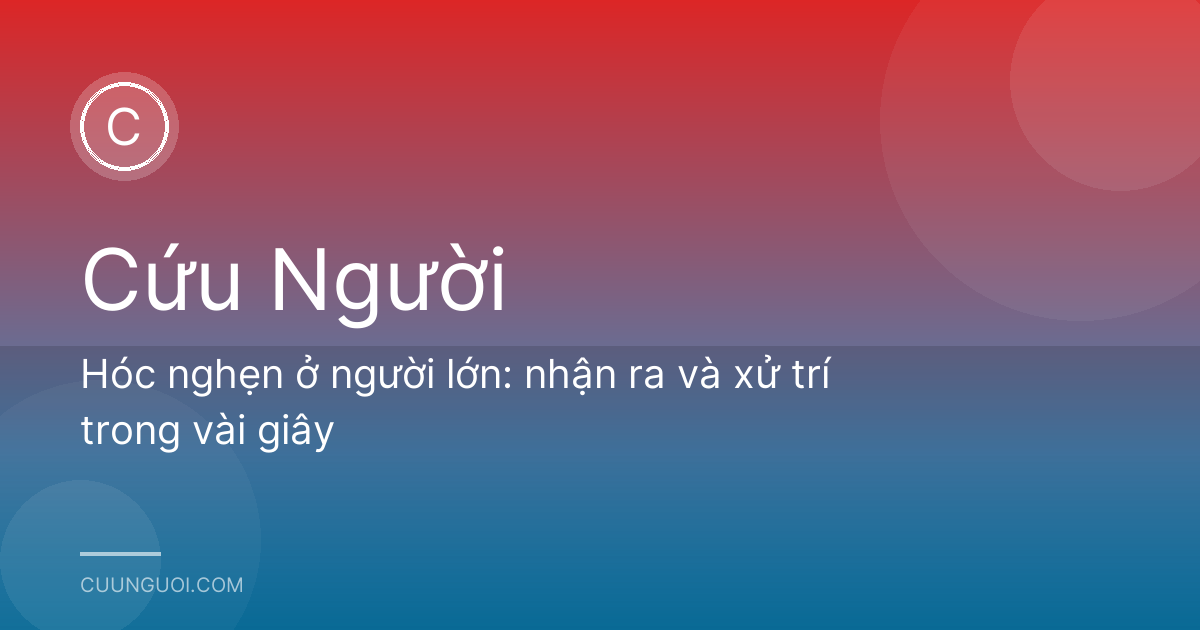 Hóc nghẹn ở người lớn: nhận ra và xử trí trong vài giây
