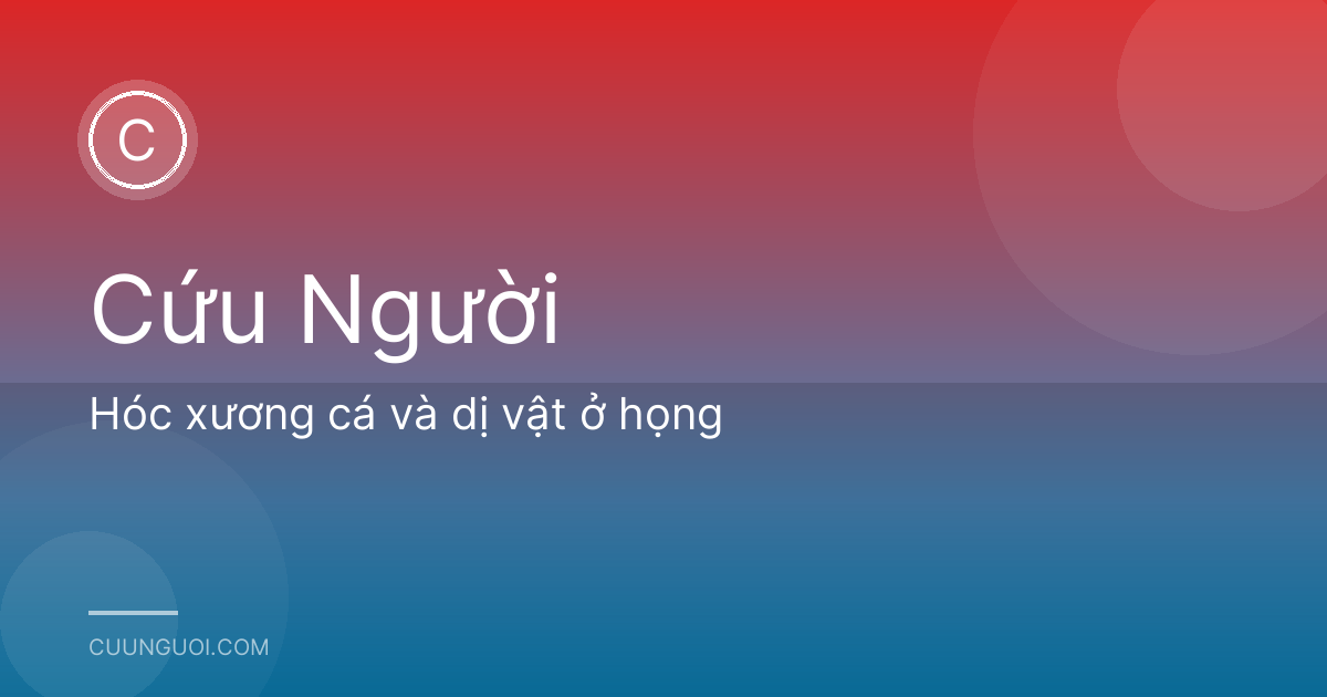 Hóc xương cá và dị vật ở họng