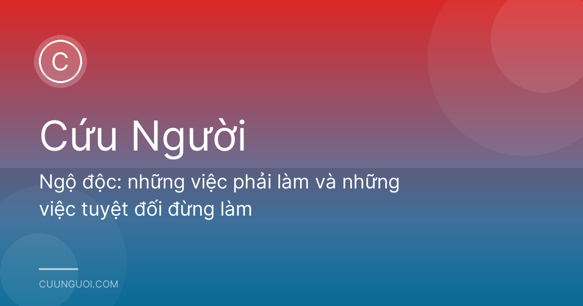 Ngộ độc: những việc phải làm và những việc tuyệt đối đừng làm