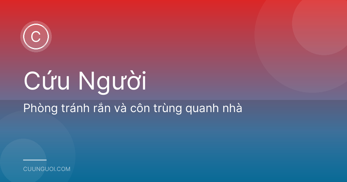 Phòng tránh rắn và côn trùng quanh nhà