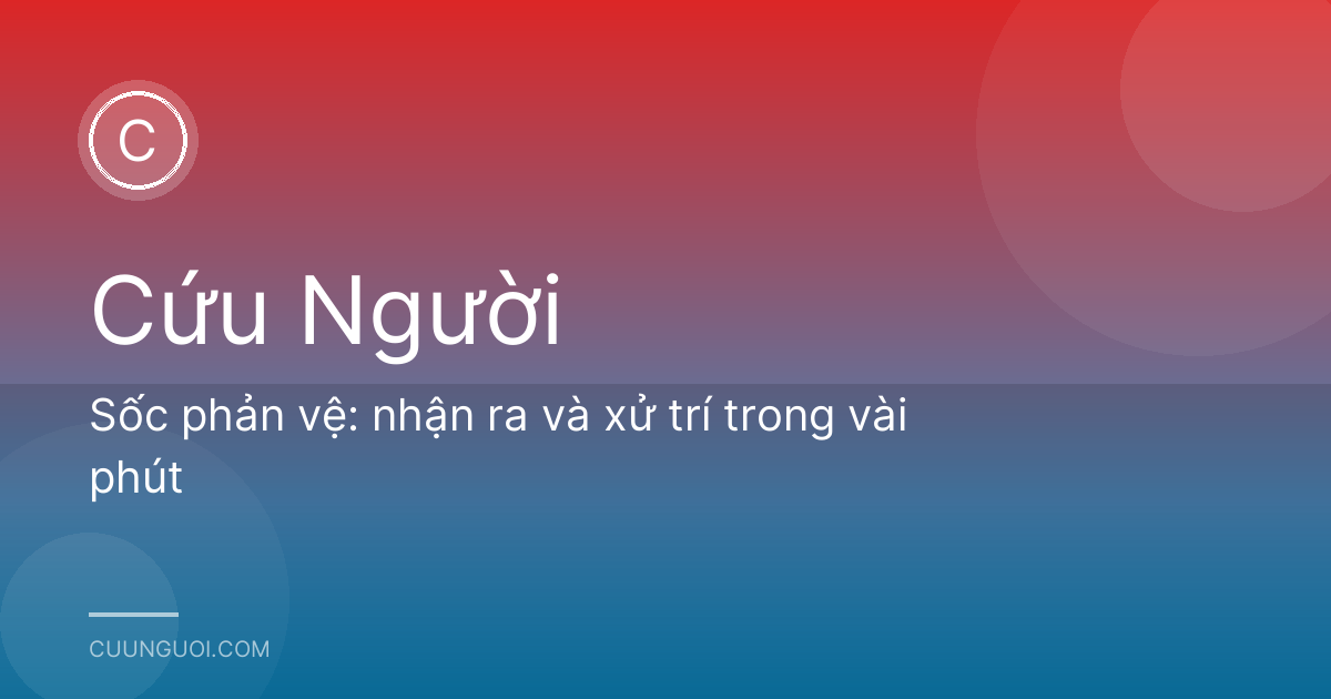 Sốc phản vệ: nhận ra và xử trí trong vài phút